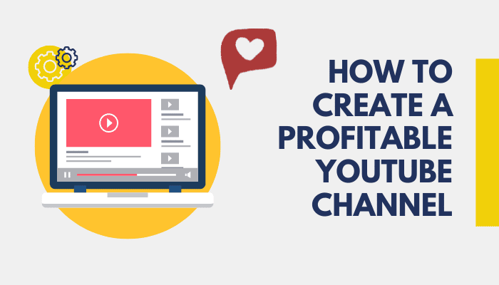 How To Create A Profitable YouTube Channel
